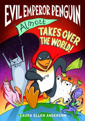 Evil Emperor Penguin Almost Takes Over the World by Laura Ellen Anderson