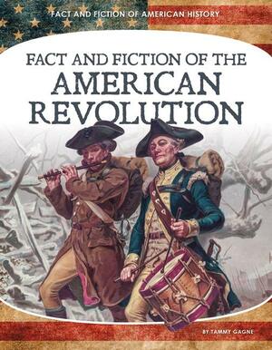 Fact and Fiction of the American Revolution by Tammy Gagne