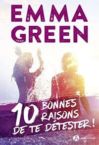 10 bonnes raisons de te détester by Emma Green