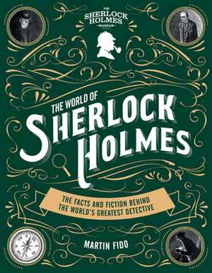 The World Of Sherlock Holmes: The Facts And Fiction Behind The World's Greatest Detective by Martin Fido