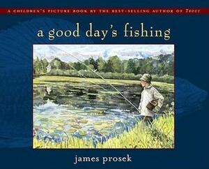 Good Day's Fishing by James Prosek