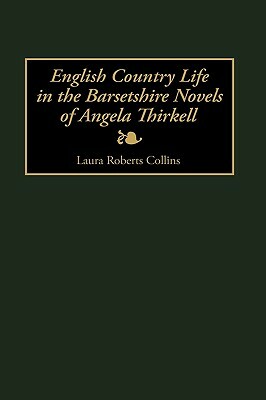 English Country Life in the Barsetshire Novels of Angela Thirkell by Laura Collins