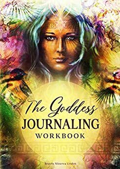 The Goddess JOURNALING Workbook: 365 daily journaling prompts to keep a manifestation mindset all year round by Beatrix Minerva Linden