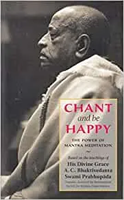 Chant and Be Happy: The Power of Mantra Meditation by A.C. Bhaktivedanta Swami Prabhupāda