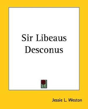 Sir Libeaus Desconus by Jessie Laidlay Weston