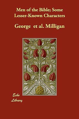 Men of the Bible; Some Lesser-Known Characters by George Milligan