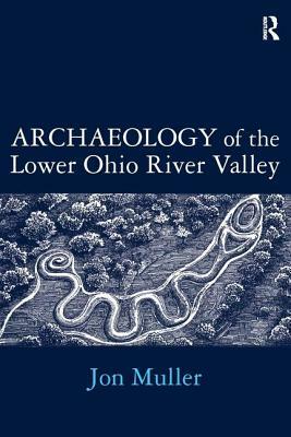 Archaeology of the Lower Ohio River Valley by Jon Muller