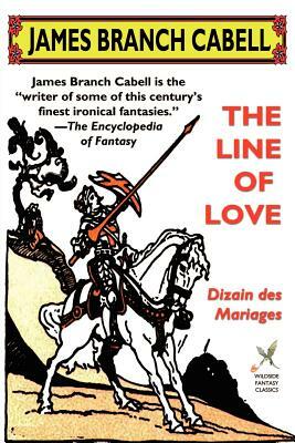 The Line of Love: Dizain Des Mariages by James Branch Cabell