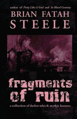Fragments Of Ruin by Brian Fatah Steele