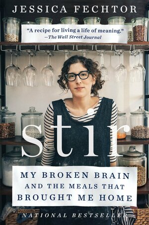 Stir: My Broken Brain and the Meals That Brought Me Home by Jessica Fechtor