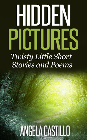 Hidden Pictures, Twisty Little Short Stories and Poems by Angela C. Castillo