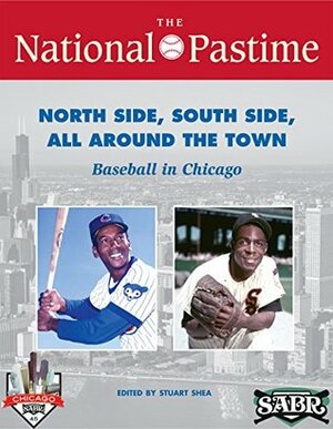 The National Pastime: Summer 2015 Issue: North Side, South Side, All Around the Town: Baseball in Chicago by Leslie Heaphy, Jeff Katz, Joe Wancho, Rob Edelman, Chuck Hildebrandt, Stuart Shea, John Rosengren, Alan Cohen, Lou Hernández