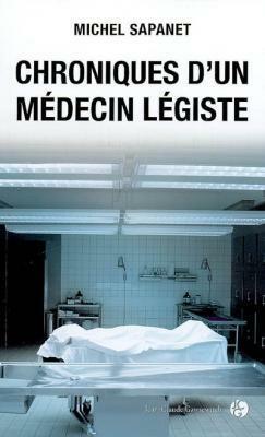 Chroniques d'un Médecin Légiste by Michel Sapanet