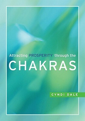 Attracting Prosperity through the Chakras by Cyndi Dale