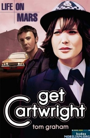 Life on Mars: Get Cartwright by Tom Graham