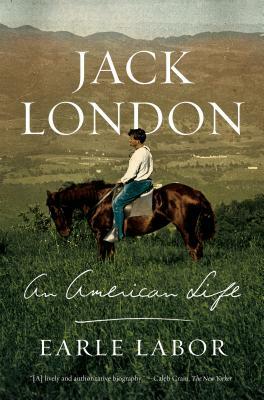 Jack London: An American Life by Earle Labor