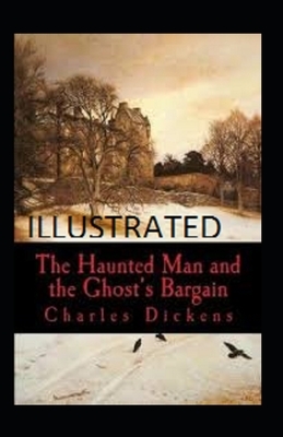 The Haunted Man and the Ghost's Bargain Illustrated by Charles Dickens