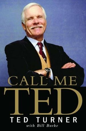 Call Me Ted by Bill Burke, Ted Turner