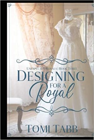 Designing For a Royal by Tomi Tabb