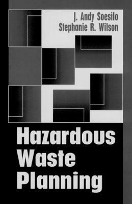 Hazardous Waste Planning by Stephanie Wilson, J. Andy Soesilo