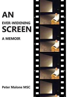 An Ever-Widening Screen: A Memoir by Peter Malone