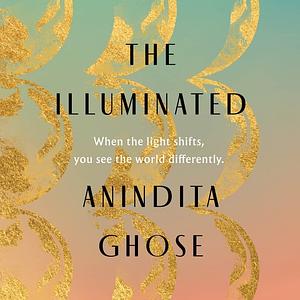 The Illuminated by Anindita Ghose