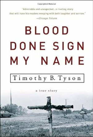 Blood Done Sign My Name: A True Story by Timothy B. Tyson