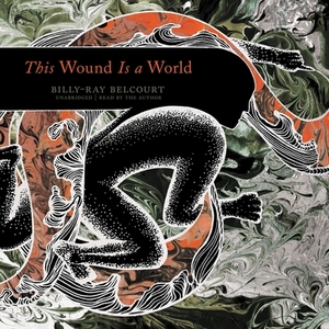This Wound Is a World by Billy-Ray Belcourt