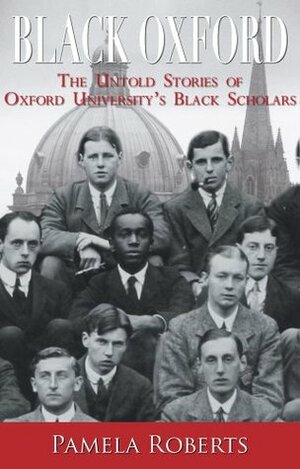 Black Oxford: The Untold Stories of Oxford University's Black Scholars by Pamela Roberts