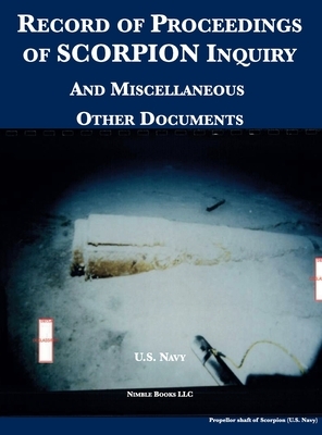 Record of Proceedings of SCORPION Inquiry: And Miscellaneous Other Documents by U S Navy