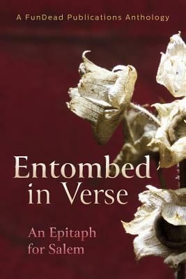 Entombed in Verse: An Epitaph for Salem by Heather Wagner, Jon Etter, Alec Firicano