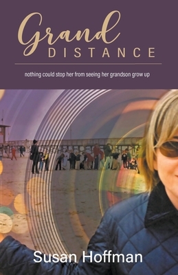 Grand Distance: nothing could stop her from seeing her grandson grow-up by Susan Hoffman