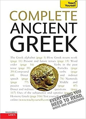 Complete Ancient Greek: Learn to Read, Write, Speak and Understand Ancient Greek with Teach Yourself by Gavin Betts, Alan Henry