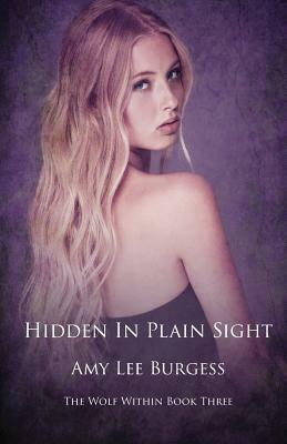 Hidden in Plain Sight by Amy Lee Burgess