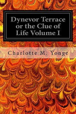 Dynevor Terrace or the Clue of Life Volume I by Charlotte Mary Yonge