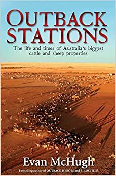 Outback Stations: The Life and Times of Australia's Biggest Cattle and Sheep Properties by Evan McHugh