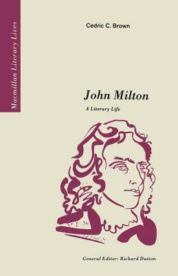 John Milton: A Literary Life by Cedric C. Brown