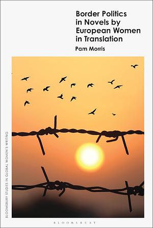 Border Politics in Novels by European Women in Translation by Pam Morris