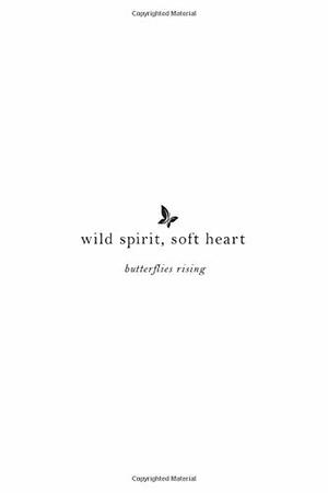 wild spirit, soft heart by butterflies rising