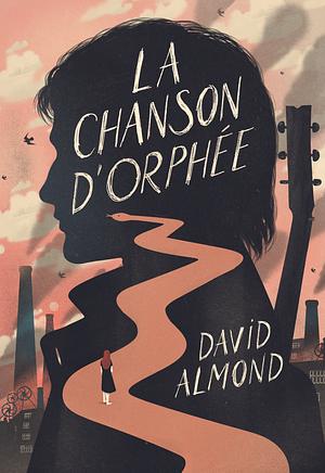 La Chanson d'Orphée by David Almond