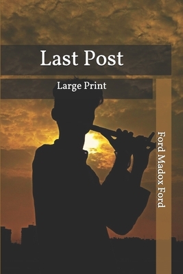 Last Post: Large Print by Ford Madox Ford