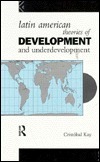 Latin American Theories of Development and Underdevelopment by Cristóbal Kay