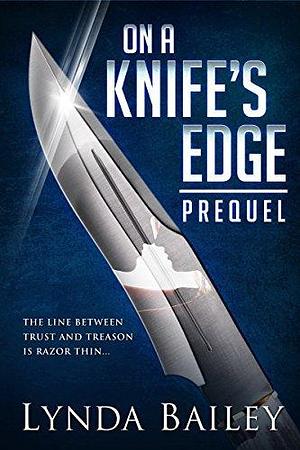 On a Knife's Edge - the Prequel by Lynda Bailey, Lynda Bailey