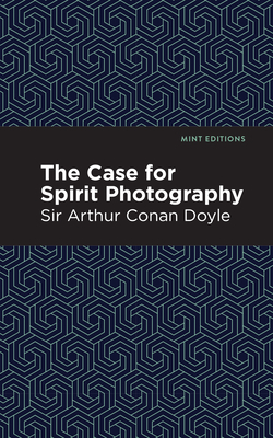 The Case for Spirit Photography by Arthur Conan Doyle