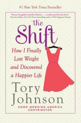 The Shift: How I Finally Lost Weight and Discovered a Happier Life by Tory Johnson