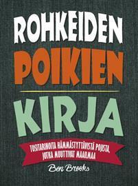 Rohkeiden poikien kirja - Tositarinoita hämmästyttävistä pojista, jotka muuttivat maailmaa by Ben Brooks