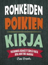 Rohkeiden poikien kirja - Tositarinoita hämmästyttävistä pojista, jotka muuttivat maailmaa by Ben Brooks