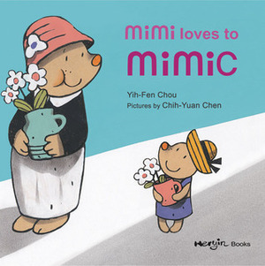 Mimi Loves to Mimic by Yih-Fen Chou