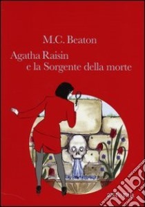 Agatha Raisin e la Sorgente della morte by M.C. Beaton