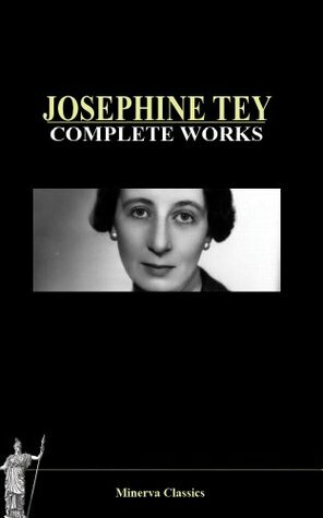 Complete Works of Josephine Tey by Josephine Tey, Gordon Daviot, Elizabeth Mackintosh
